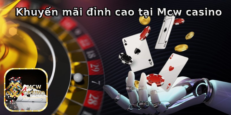 Nhiều khuyến mãi hấp dẫn và đỉnh cao tại Mcw casino