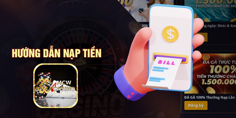 Hướng dẫn giao dịch nạp tiền tại nhà cái Mcw Casino