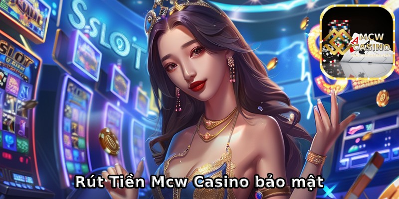 Thủ tục rút tiền tại Mcw Casino an toàn